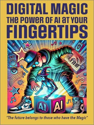 cover image of Digital Magic the Power of AI at your Fingertips